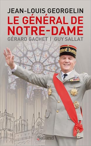 Le Général de Notre-Dame: Jean-Louis Georgelin von BALLAND