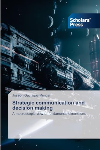 Strategic communication and decision making: A macroscopic view of fundamental dimensions von Scholars' Press