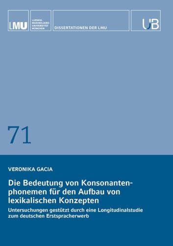 Die Bedeutung von Konsonantenphonemen für den Aufbau von lexikalischen Konzepten: Untersuchungen gestützt durch eine Longitudinalstudie zum deutschen Erstspracherwerb von Buchschmiede