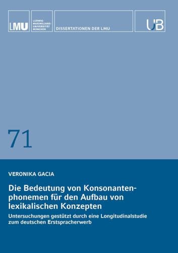 Die Bedeutung von Konsonantenphonemen für den Aufbau von lexikalischen Konzepten: Untersuchungen gestützt durch eine Longitudinalstudie zum deutschen Erstspracherwerb von Buchschmiede von Dataform Media GmbH