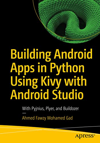Building Android Apps in Python Using Kivy with Android Studio: With Pyjnius, Plyer, and Buildozer von Apress