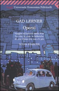 Operai. Viaggio all'interno della Fiat. La vita, le case, le fabbriche di una classe che non c'è più von Feltrinelli