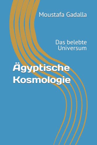 Ägyptische Kosmologie: Das belebte Universum von Independently published