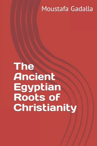 The Ancient Egyptian Roots of Christianity von Independently published