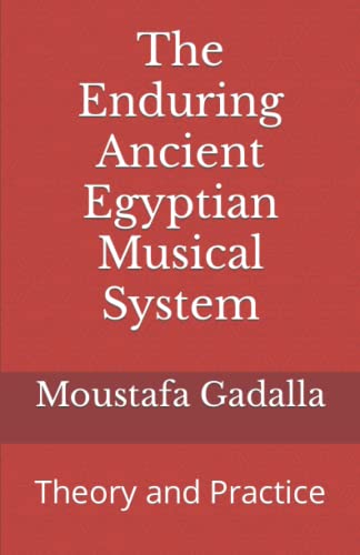 The Enduring Ancient Egyptian Musical System: Theory and Practice