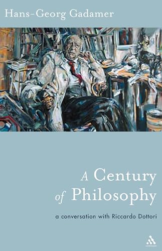 A Century of Philosophy: A Conversation with Riccardo Dottori: Hans -Georg Gadamer in Conversation With Riccardo Dottori (Athlone Contemporary European Thinkers)