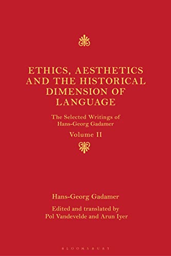 Ethics, Aesthetics and the Historical Dimension of Language: The Selected Writings of Hans-Georg Gadamer Volume II von Bloomsbury Academic