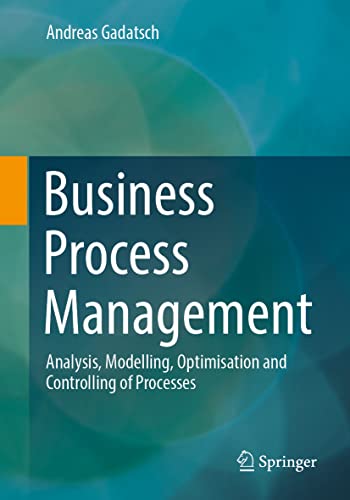 Business Process Management: Analysis, Modelling, Optimisation and Controlling of Processes von Springer