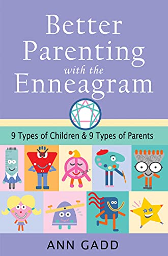 Better Parenting with the Enneagram: Nine Types of Children and Nine Types of Parents