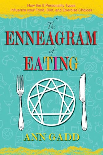 The Enneagram of Eating: How the 9 Personality Types Influence Your Food, Diet, and Exercise Choices The Enneagram of Eating: How the 9 Personality Types Influence Your Food, Diet, and Exercise Choices