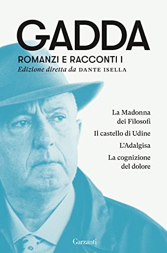 Romanzi e racconti. La Madonna dei filosofi-Il castello di Udine-L'Adalgisa-La cognizione del dolore (Vol. 1) (Elefanti bestseller) von Garzanti