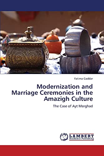 Modernization and Marriage Ceremonies in the Amazigh Culture: The Case of Ayt Merghad von LAP Lambert Academic Publishing