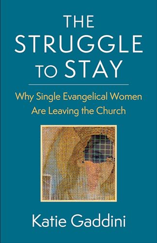 The Struggle to Stay: Why Single Evangelical Women Are Leaving the Church von Columbia University Press
