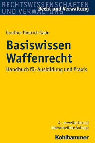 Basiswissen Waffenrecht: Handbuch für Ausbildung und Praxis (Recht und Verwaltung)