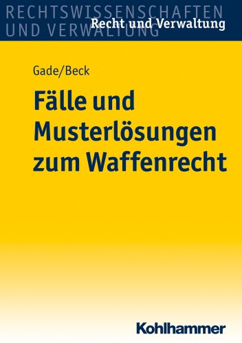 Fälle und Musterlösungen zum Waffenrecht (Recht und Verwaltung)