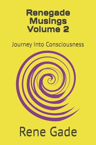 Renegade Musings Volume 2: Journey Into Consciousness von Independently published