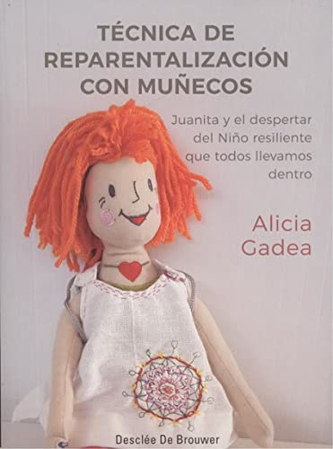 Técnica de reparentalización con muñecos : Juanita y el despertar del niño resiliente que todos llevamos dentro (AMAE)