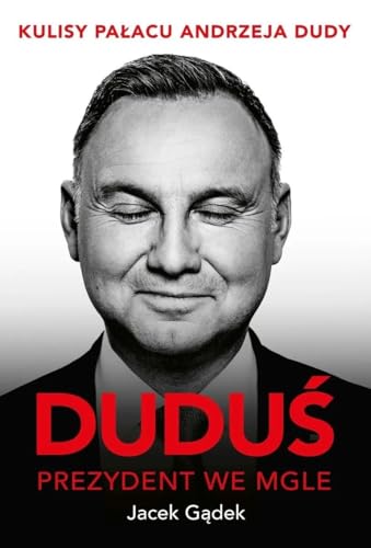 Duduś Prezydent we mgle: Kulisy Pałacu Andrzeja Dudy Duduś Prezydent we mgle: Kulisy Pałacu Andrzeja Dudy von Ringier Axel Springer