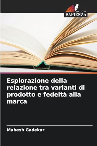 Esplorazione della relazione tra varianti di prodotto e fedeltà alla marca von Edizioni Sapienza
