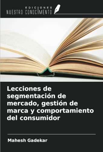Lecciones de segmentación de mercado, gestión de marca y comportamiento del consumidor von Ediciones Nuestro Conocimiento