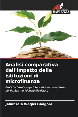 Analisi comparativa dell'impatto delle istituzioni di microfinanza: Pratiche basate sugli interessi e senza interessi nel Punjab meridionale (Pakistan) von Edizioni Sapienza