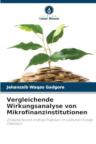 Vergleichende Wirkungsanalyse von Mikrofinanzinstitutionen: Zinsbasierte und zinsfreie Praktiken im südlichen Punjab (Pakistan) von Verlag Unser Wissen