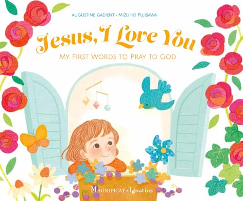 Jesus, I Love You: My First Words to Pray to God von Ignatius Press