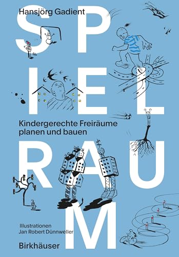 Spielraum: Kindergerechte Freiräume planen und bauen von Birkhäuser Verlag GmbH
