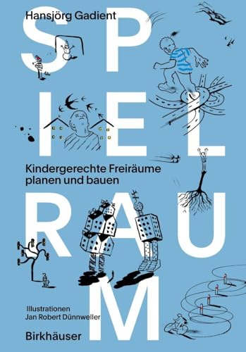 Spielraum: Kindergerechte Freiräume planen und bauen
