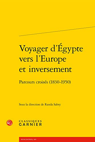 Voyager d'Egypte Vers l'Europe Et Inversement: Parcours Croises (1830-1950) (Rencontres, Band 405) von Classiques Garnier