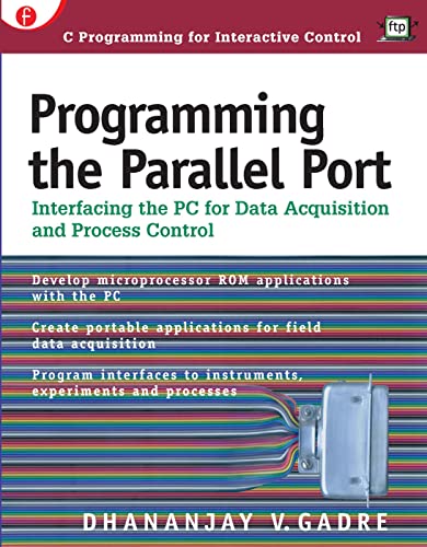 Programming the Parallel Port: Interfacing the Pc for Data Acquisition and Process Control von CRC Press