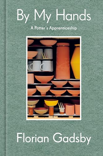 By My Hands: A Potter's Apprenticeship