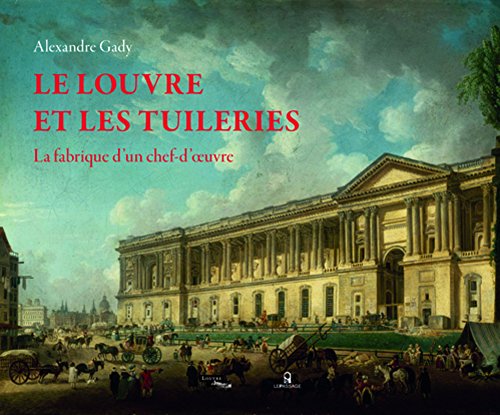 Le Louvre et les Tuileries - La fabrique d'un chef-d'oeuvre von LE PASSAGE