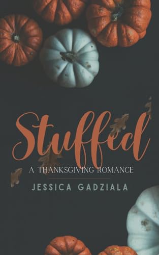 Stuffed: A Thanksgiving Romance Stuffed: A Thanksgiving Romance von CREATESPACE