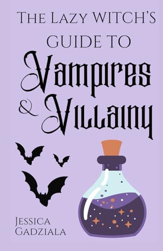 The Lazy Witch's Guide to Vampires & Villainy The Lazy Witch's Guide to Vampires & Villainy von Independently published