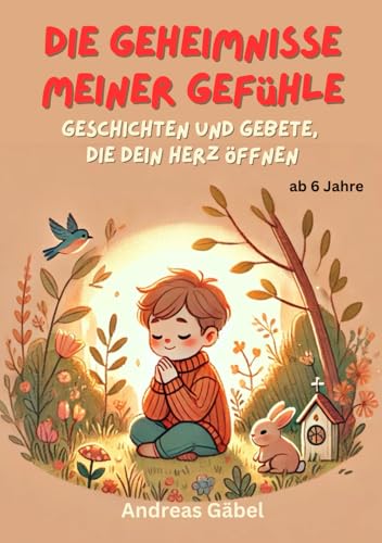 Die Geheimnisse meiner Gefühle: Geschichten und Gebete, die dein Herz öffnen (✨ Mein kleines Gebetsbuch ✨) von Independently published