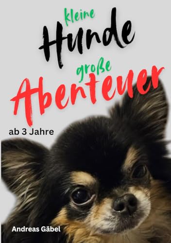 Kleine Hunde, große Abenteuer: Spannende und liebevolle Geschichten zum Vorlesen und Träumen (Kuschelgeschichten für kleine Herzen) von Independently published