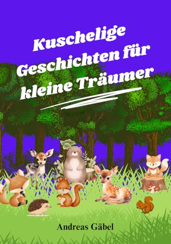 Kuschelige Geschichten für kleine Träumer: Träume unter Sternen (Kuschelgeschichten für kleine Herzen) von Independently published