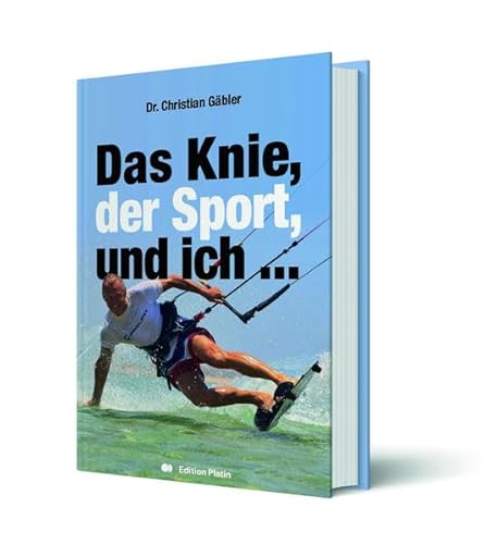 Das Knie, der Sport und ich: Warum ich es liebe und Sie auch tun sollten von Buchverlag Edition Platin
