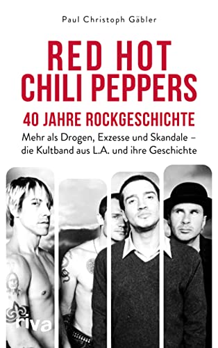 Red Hot Chili Peppers – 40 Jahre Rockgeschichte: Mehr als Drogen, Exzesse und Skandale – die Kultband aus L.A. und ihre Geschichte. Das perfekte Geschenk für Alternative-Rock-Fans von Riva