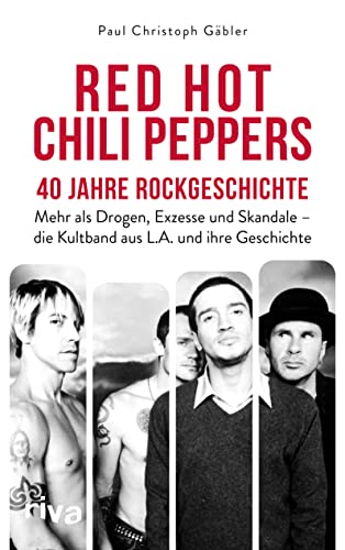 Red Hot Chili Peppers – 40 Jahre Rockgeschichte: Mehr als Drogen, Exzesse und Skandale – die Kultband aus L.A. und ihre Geschichte. Das perfekte Geschenk für Alternative-Rock-Fans