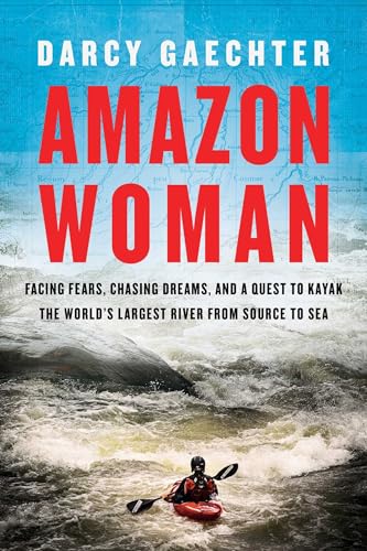 Amazon Woman: Facing Fears, Chasing Dreams, and a Quest to Kayak the World's Largest River from Source to Sea Amazon Woman: Facing Fears, Chasing Dreams, and a Quest to Kayak the World's Largest River from Source to Sea von Pegasus Books