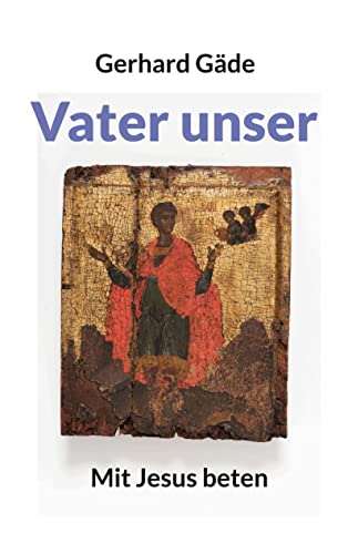 Vater unser: Mit Jesus beten