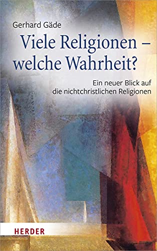 Viele Religionen – welche Wahrheit?: Ein neuer Blick auf die nichtchristlichen Religionen Viele Religionen – welche Wahrheit?: Ein neuer Blick auf die nichtchristlichen Religionen