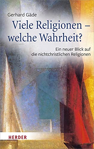 Viele Religionen – welche Wahrheit?: Ein neuer Blick auf die nichtchristlichen Religionen