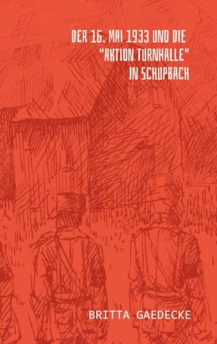 Der 16. Mai 1933 und die Aktion Turnhalle in Schupbach von tredition
