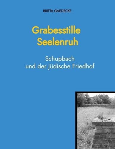 Grabesstille Seelenruh: Schupbach und der jüdische Friedhof von tredition