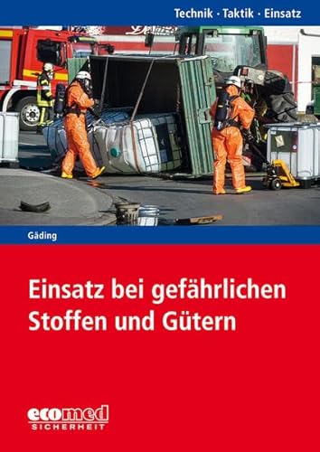 Einsatz bei gefährlichen Stoffen und Gütern: Reihe: Technik - Taktik - Einsatz