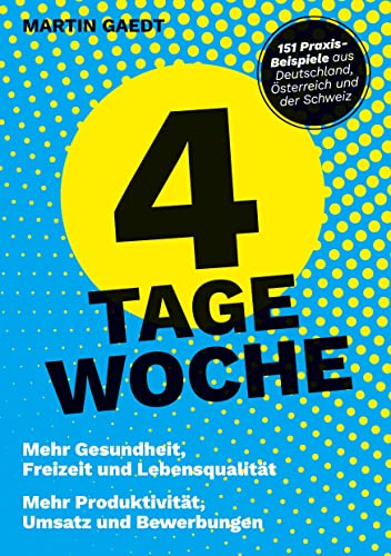 4 TAGE WOCHE: Mehr Gesundheit, Freizeit und Lebensqualität. Mehr Produktivität, Umsatz und Bewerbungen von Provotainment GmbH