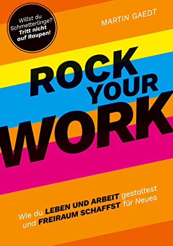 ROCK YOUR WORK: Wie du Leben und Arbeit gestaltest und Freiraum schaffst für Neues von Provotainment GmbH